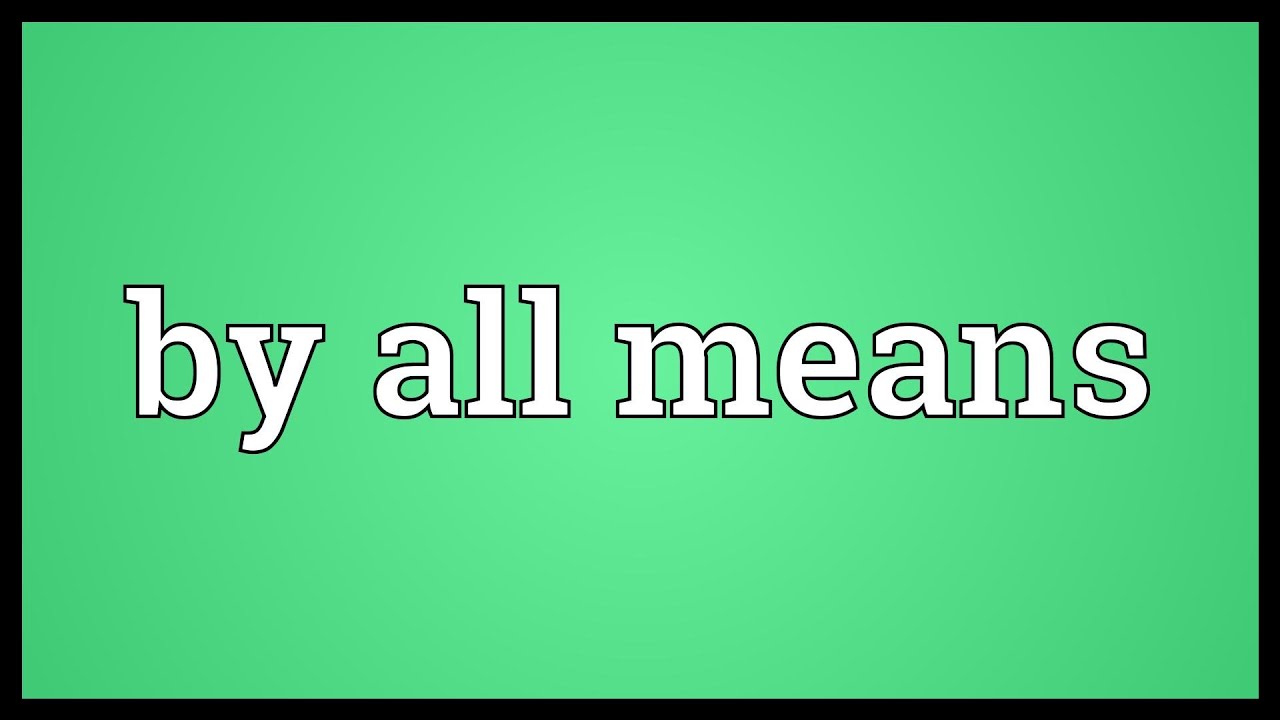 By All Means L G V C u Tr c By All Means Trong Ti ng Anh